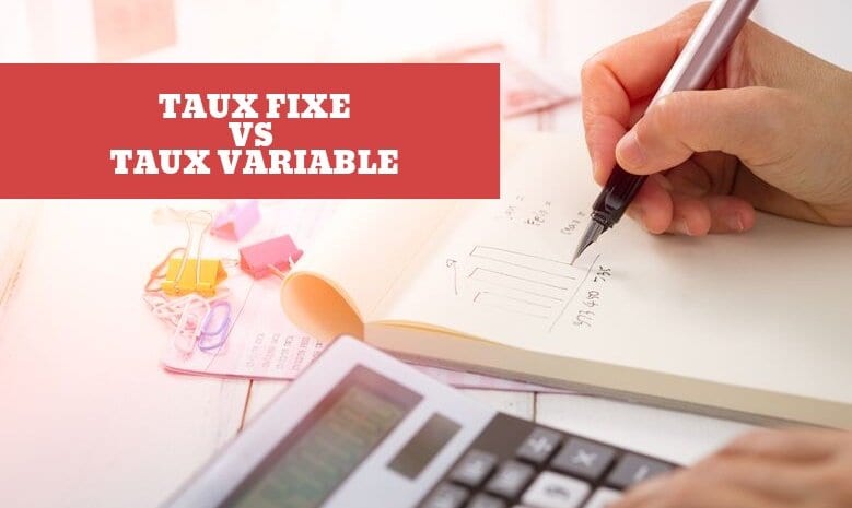 Taux fixe VS Taux variable : quelles différences ?