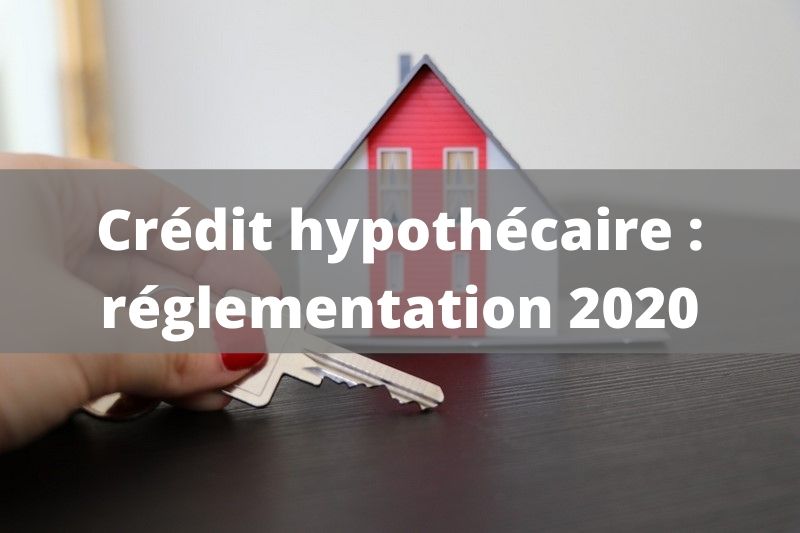 Quelles sont les nouvelles règles en matière de crédit hypothécaire pour 2020 ?