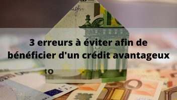 3 erreurs à éviter pour obtenir un prêt avantageux