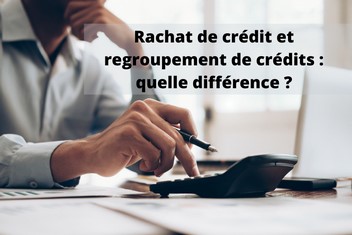 Rachat de crédit et regroupement de crédits : quelle différence ?