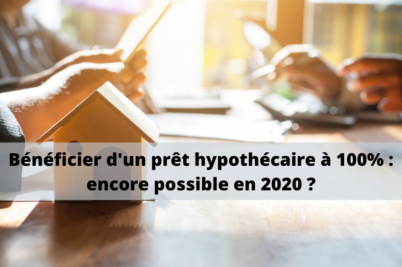 Prêt hypothécaire à 100% en 2020