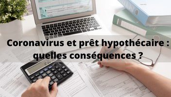 Prêt hypothécaire et coronavirus : quelles conséquences ?