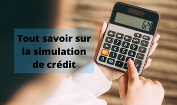 Pourquoi simuler son crédit en ligne ?